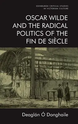 Oscar Wilde és a Fin de Sicle radikális politikája - Oscar Wilde and the Radical Politics of the Fin de Sicle