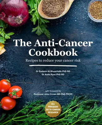 A rákellenes szakácskönyv: Receptek a rák kockázatának csökkentésére - The Anti-Cancer Cookbook: Recipes to Reduce Your Cancer Risk