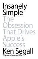 Őrülten egyszerű - A megszállottság, ami az Apple sikerét hajtja - Insanely Simple - The Obsession That Drives Apple's Success