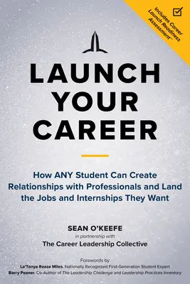 Indítsd el a karriered: Hogyan teremthet bármely diák kapcsolatokat a szakemberekkel, és hogyan szerezheti meg a kívánt állásokat és gyakornoki állásokat? - Launch Your Career: How Any Student Can Create Relationships with Professionals and Land the Jobs and Internships They Want