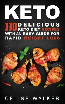 Keto: 130 finom keto-diétás recept egyszerű útmutatóval a gyors fogyáshoz - Keto: 130 Delicious Keto Diet Recipes with an Easy Guide for Rapid Weight Loss