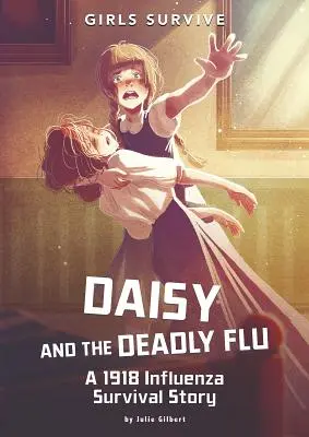 Daisy és a halálos influenza: Az 1918-as influenza túlélő története - Daisy and the Deadly Flu: A 1918 Influenza Survival Story