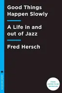 A jó dolgok lassan történnek: A Life in and out of Jazz - Good Things Happen Slowly: A Life in and Out of Jazz