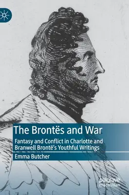 A Brontok és a háború: Fantázia és konfliktus Charlotte és Branwell Bront ifjúkori írásaiban - The Bronts and War: Fantasy and Conflict in Charlotte and Branwell Bront's Youthful Writings