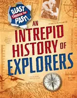 Robbanás a múltban: A felfedezők rettenthetetlen története - Blast Through the Past: An Intrepid History of Explorers