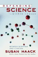 A tudomány védelme az észérveken belül: Szcientizmus és cinizmus között - Defending Science-Within Reason: Between Scientism and Cynicism