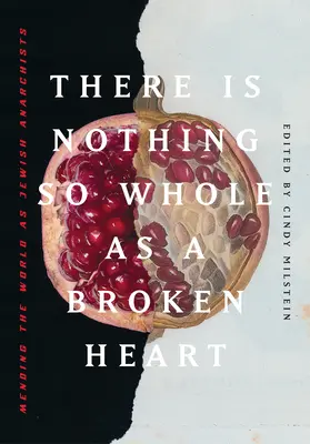 Nincs olyan egész, mint egy összetört szív: A világ megjavítása zsidó anarchistaként - There Is Nothing So Whole as a Broken Heart: Mending the World as Jewish Anarchists