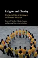 Vallás és jótékonyság: A jóság társadalmi élete a kínai társadalmakban - Religion and Charity: The Social Life of Goodness in Chinese Societies