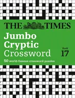 The Times Jumbo Cryptic Crossword Book 17: A világ legnehezebb rejtjeles keresztrejtvénye - The Times Jumbo Cryptic Crossword Book 17: The World's Most Challenging Cryptic Crossword