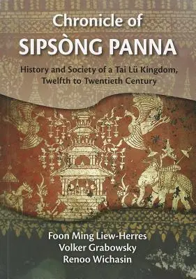 Sipsong Panna krónikája: Egy Tai Lu királyság története és társadalma a XII. századtól a XX. századig - Chronicle of Sipsong Panna: History and Society of a Tai Lu Kingdom, Twelfth to Twentieth Century