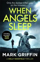 Amikor az angyalok alszanak - Egy fordulatos, szívszorító sorozatgyilkos thriller - When Angels Sleep - A twisty, heart-racing serial killer thriller