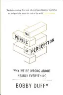 A felfogás veszélyei - Miért tévedünk szinte mindenben - Perils of Perception - Why We're Wrong About Nearly Everything