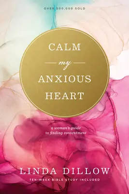 Nyugtasd meg a nyugtalan szívemet! Egy nő útmutatója az elégedettség megtalálásához - Calm My Anxious Heart: A Woman's Guide to Finding Contentment