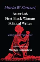 Maria W. Stewart, Amerika első fekete női politikai írója: Stewart Stewart: Esszék és beszédek - Maria W. Stewart, America's First Black Woman Political Writer: Essays and Speeches