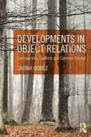 Fejlemények a tárgyi kapcsolatokban: Ellentétek, konfliktusok és közös alapok - Developments in Object Relations: Controversies, Conflicts, and Common Ground