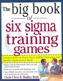 A Hat SIGMA edzőjátékok nagy könyve: Az alapvető Dmaic-elvek és minőségjavító eszközök tanításának bevált módjai - The Big Book of Six SIGMA Training Games: Proven Ways to Teach Basic Dmaic Principles and Quality Improvement Tools
