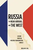 Oroszország, a közeli külföld és a Nyugat: A moldovai-dunántúli konfliktus tanulságai - Russia, the Near Abroad, and the West: Lessons from the Moldova-Transdniestria Conflict