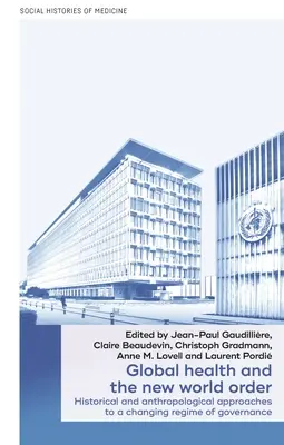 A globális egészségügy és az új világrend: Történelmi és antropológiai megközelítések a változó kormányzási rendszerhez - Global Health and the New World Order: Historical and Anthropological Approaches to a Changing Regime of Governance