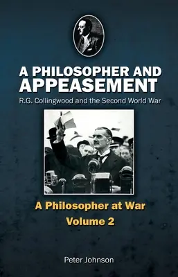 Egy filozófus és a megbékélés: R.G. Collingwood és a második világháború - A Philosopher and Appeasement: R.G. Collingwood and the Second World War