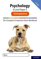 Complete Companions for AQA Fourth Edition: 16-18: The Complete Companions: A Level Psychology: AQA: Skizofrénia: Paper 3 Exam Workbook for AQA: Schizophrenia - Complete Companions for AQA Fourth Edition: 16-18: The Complete Companions: A Level Psychology: Paper 3 Exam Workbook for AQA: Schizophrenia