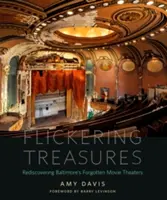 Flickering Treasures: Baltimore elfeledett mozijainak újrafelfedezése - Flickering Treasures: Rediscovering Baltimore's Forgotten Movie Theaters