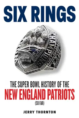 Hat gyűrű: A New England Patriots Super Bowl története - Six Rings: The Super Bowl History of the New England Patriots