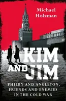 Kim és Jim - Philby és Angleton, barátok és ellenségek a hidegháborúban - Kim and Jim - Philby and Angleton, Friends and Enemies in the Cold War