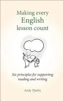 Minden angol leckét fontossá tenni: Hat alapelv az olvasás és az írás támogatásához - Making Every English Lesson Count: Six Principles for Supporting Reading and Writing