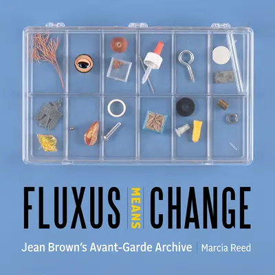 A Fluxus változást jelent: Jean Brown avantgárd archívuma - Fluxus Means Change: Jean Brown's Avant-Garde Archive