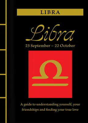 Mérleg: A Guide to Understanding Yourself, Your Friendships and Finding Your True Love (Útmutató önmagad és barátságaid megértéséhez és az igaz szerelem megtalálásához) - Libra: A Guide to Understanding Yourself, Your Friendships and Finding Your True Love