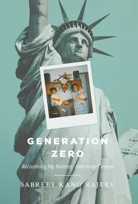 Generation Zero: A szüleim amerikai álmának visszaszerzése - Generation Zero: Reclaiming My Parents' American Dream