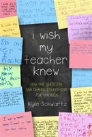 Bárcsak tudná a tanárom: Hogyan változtathat meg mindent egyetlen kérdés a gyerekeink számára? - I Wish My Teacher Knew: How One Question Can Change Everything for Our Kids