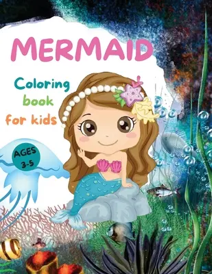 MERMAIDS CUTE Coloring Book for Kids: Gyönyörű sellő színezőkönyv csodálatos oldalakkal 3-5 éves lányoknak Imádnivaló rajzok tengeri lényekkel, sellőkkel - MERMAIDS CUTE Coloring Book for Kids: Beautiful Mermaid Coloring Book with Amazing Pages for Girls Ages 3-5 Adorable Drawings with Sea Creatures, Merm