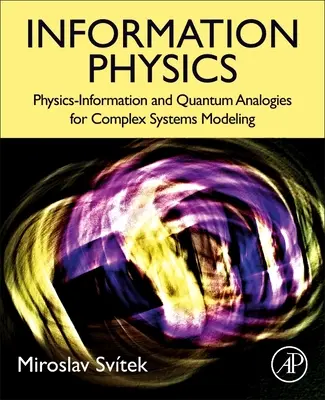 Információs fizika: Fizika-információ és kvantumanalógiák komplex rendszerek modellezéséhez - Information Physics: Physics-Information and Quantum Analogies for Complex Systems Modeling