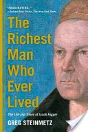 A valaha élt leggazdagabb ember: Jacob Fugger élete és kora - The Richest Man Who Ever Lived: The Life and Times of Jacob Fugger