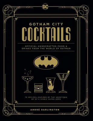 Gotham City koktélok: Hivatalos kézműves ételek és italok Batman világából - Gotham City Cocktails: Official Handcrafted Food & Drinks from the World of Batman