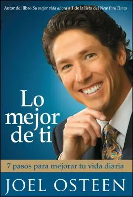 Lo Mejor de Ti: 7 Pasos Para Mejorar Tu Vida Diaria = Legyél jobb Te - Lo Mejor de Ti: 7 Pasos Para Mejorar Tu Vida Diaria = Become a Better You