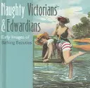 Pajkos viktoriánusok és Edwardianok: Korai képek a fürdőző szépségekről - Naughty Victorians & Edwardians: Early Images of Bathing Beauties