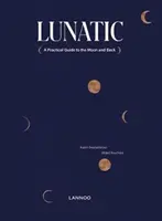 Lunatic: A Practical Guide to the Moon and Back