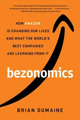 Bezonomics: Hogyan változtatja meg az Amazon az életünket, és mit tanulnak belőle a világ legjobb vállalatai - Bezonomics: How Amazon Is Changing Our Lives and What the World's Best Companies Are Learning from It