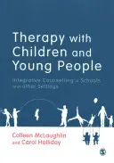 Terápia gyermekekkel és fiatalokkal: Integratív tanácsadás az iskolákban és más intézményekben - Therapy with Children and Young People: Integrative Counselling in Schools and Other Settings