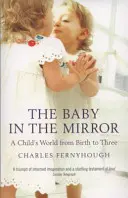 A baba a tükörben: A gyermek világa a születéstől hároméves korig - The Baby in the Mirror: A Child's World from Birth to Three