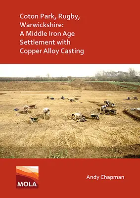 Coton Park, Rugby, Warwickshire: Egy középső vaskori település rézötvözet-öntéssel - Coton Park, Rugby, Warwickshire: A Middle Iron Age Settlement with Copper Alloy Casting