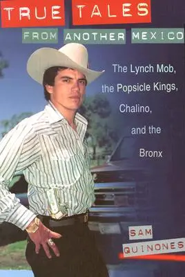 Igaz mesék egy másik Mexikóból: A Lynch maffia, a Popsicle Kings, Chalino és Bronx - True Tales from Another Mexico: The Lynch Mob, the Popsicle Kings, Chalino, and the Bronx