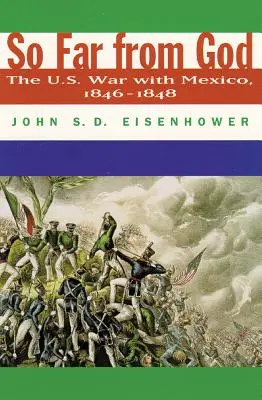 Oly távol Istentől: Az Egyesült Államok háborúja Mexikóval, 1846-1848 - So Far from God: The U. S. War with Mexico, 1846-1848