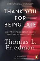 Köszönöm, hogy elkéstél - Egy optimista útmutatója a felgyorsulások korában való boldoguláshoz - Thank You for Being Late - An Optimist's Guide to Thriving in the Age of Accelerations