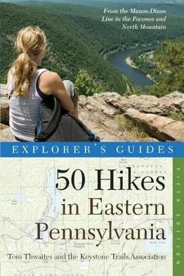 Explorer's Guide 50 túraútvonal Kelet-Pennsylvaniában: A Mason-Dixon vonaltól a Poconos és az Északi-hegységig - Explorer's Guide 50 Hikes in Eastern Pennsylvania: From the Mason-Dixon Line to the Poconos and North Mountain