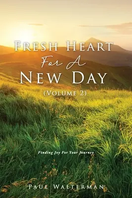Friss szív egy új napra (2. kötet): Örömkeresés az utazásodhoz - Fresh Heart For A New Day (Volume 2): Finding Joy For Your Journey