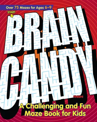 Brain Candy!: Kihívást jelentő és szórakoztató labirintuskönyv gyerekeknek - Brain Candy!: A Challenging and Fun Maze Book for Kids