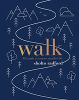 Séta: Az út a tudatosabb élethez - Walk: The Path to a More Mindful Life